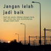 Jangan lelah jadi Baik