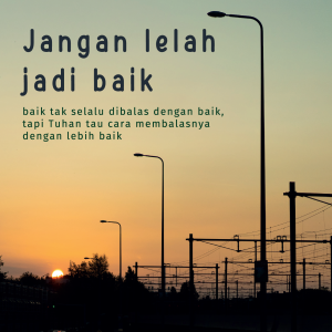 Jangan lelah jadi Baik